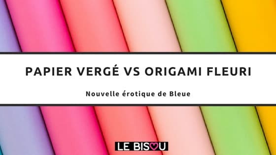 PAPIER VERGÉ VS FEUILLET ORIGAMI FLEURI