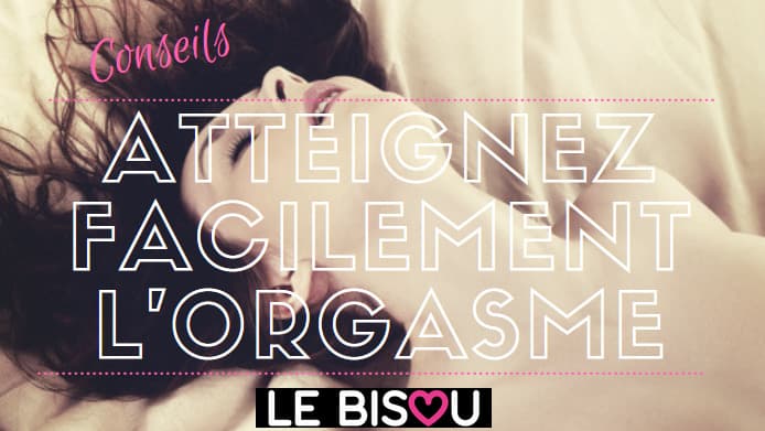 Atteindre facilement l'orgasme