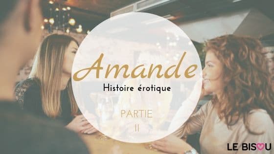 HISTOIRE EROTIQUE AMANDE