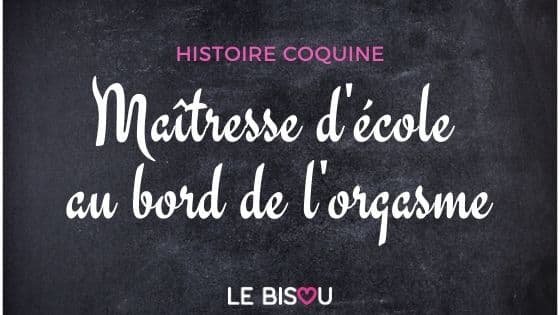 maîtresse d'école orgasme