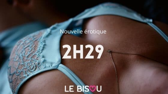 2h29 nouvelle érotique