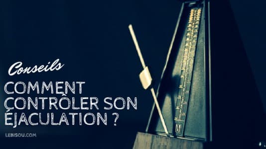 contrôler son éjaculation conseils