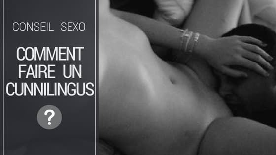 comment faire un super cunnilingus ?